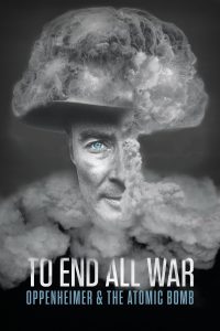 To End All War: Oppenheimer & the Atomic Bomb [HD] (2023)